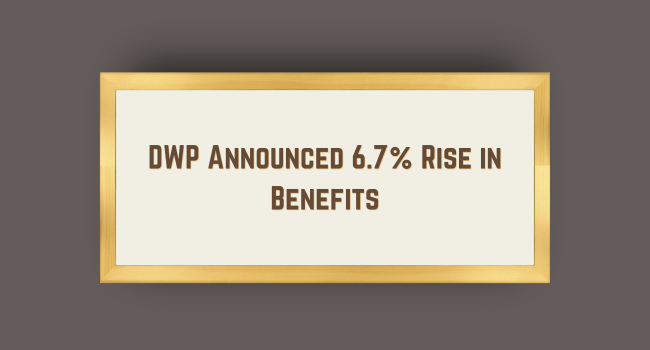 DWP Announced 6.7% Rise in Benefits