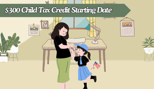 $300 Child Tax Credit Starting Date