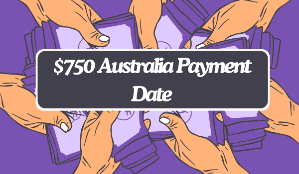 $750 Australia Payment Date