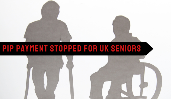 PIP Payment Stopped for UK Seniors