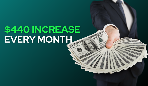 $440 Increase Every Month