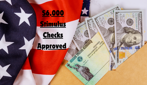 $6,000 Stimulus Checks Approved