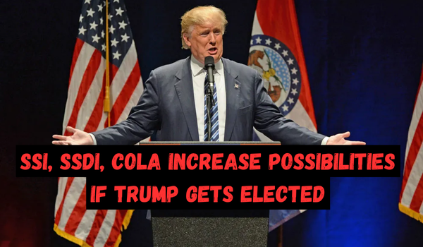 SSI, SSDI, COLA Increase Possibilities If Trump Gets Elected